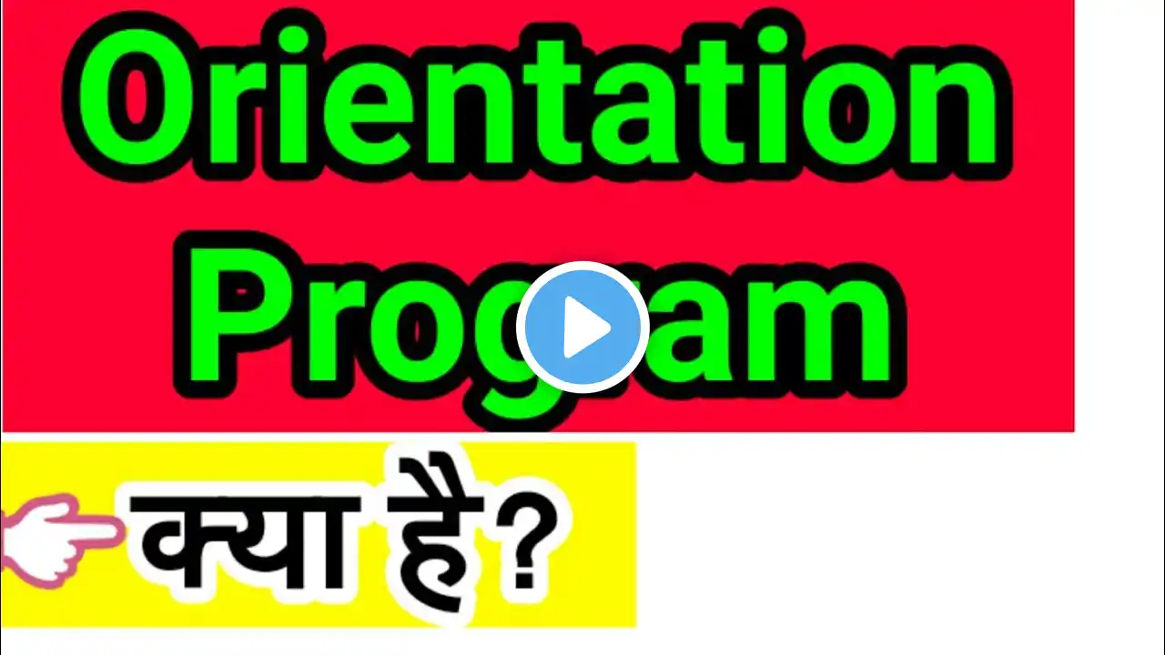 orientation programme in college, orientation class, orientation meaning in hindi, orientation