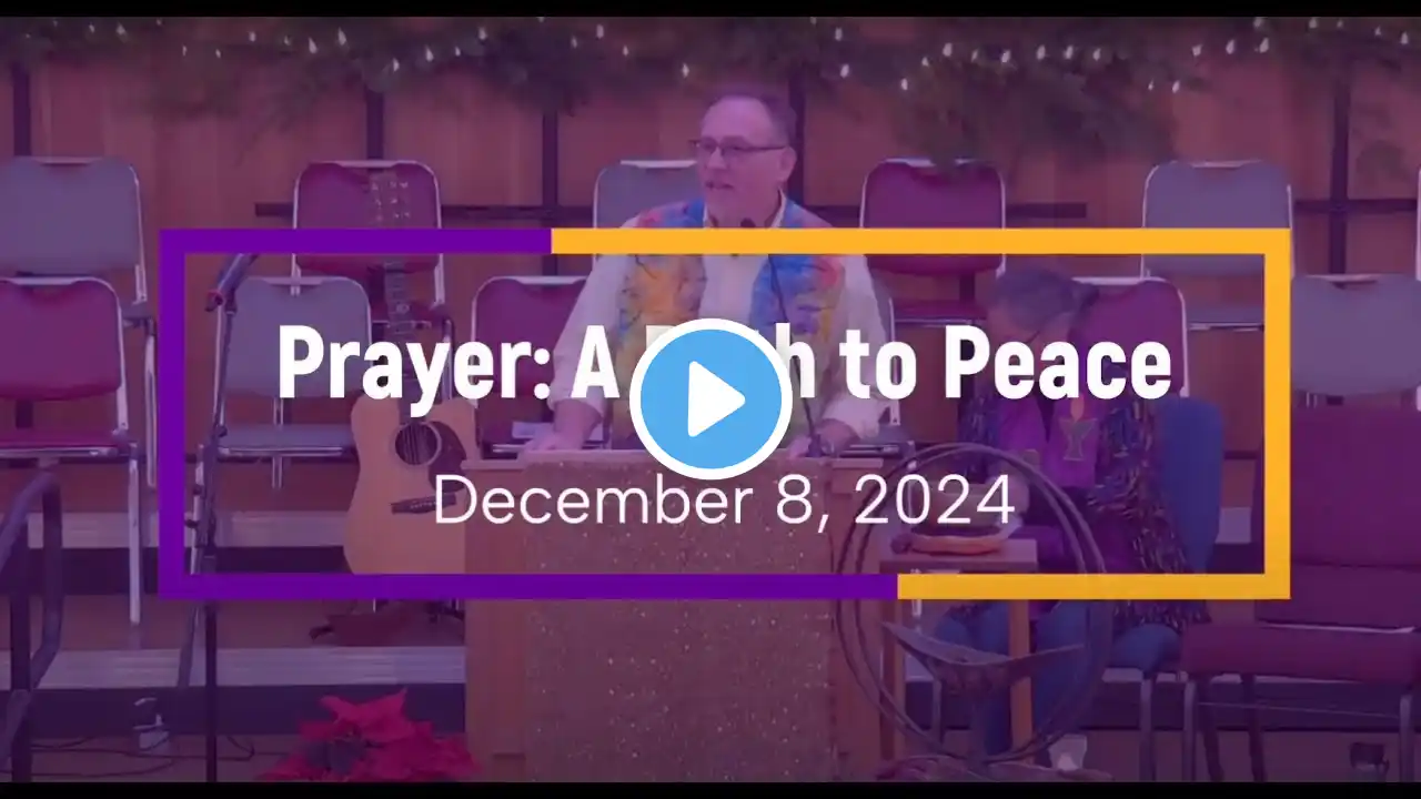 December 8, 2024 Prayer: A Path to Peace | UUCE Sunday Service