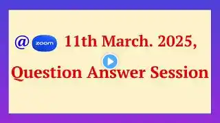 11 March. 2025, Question Answer Session @ zoom meeting