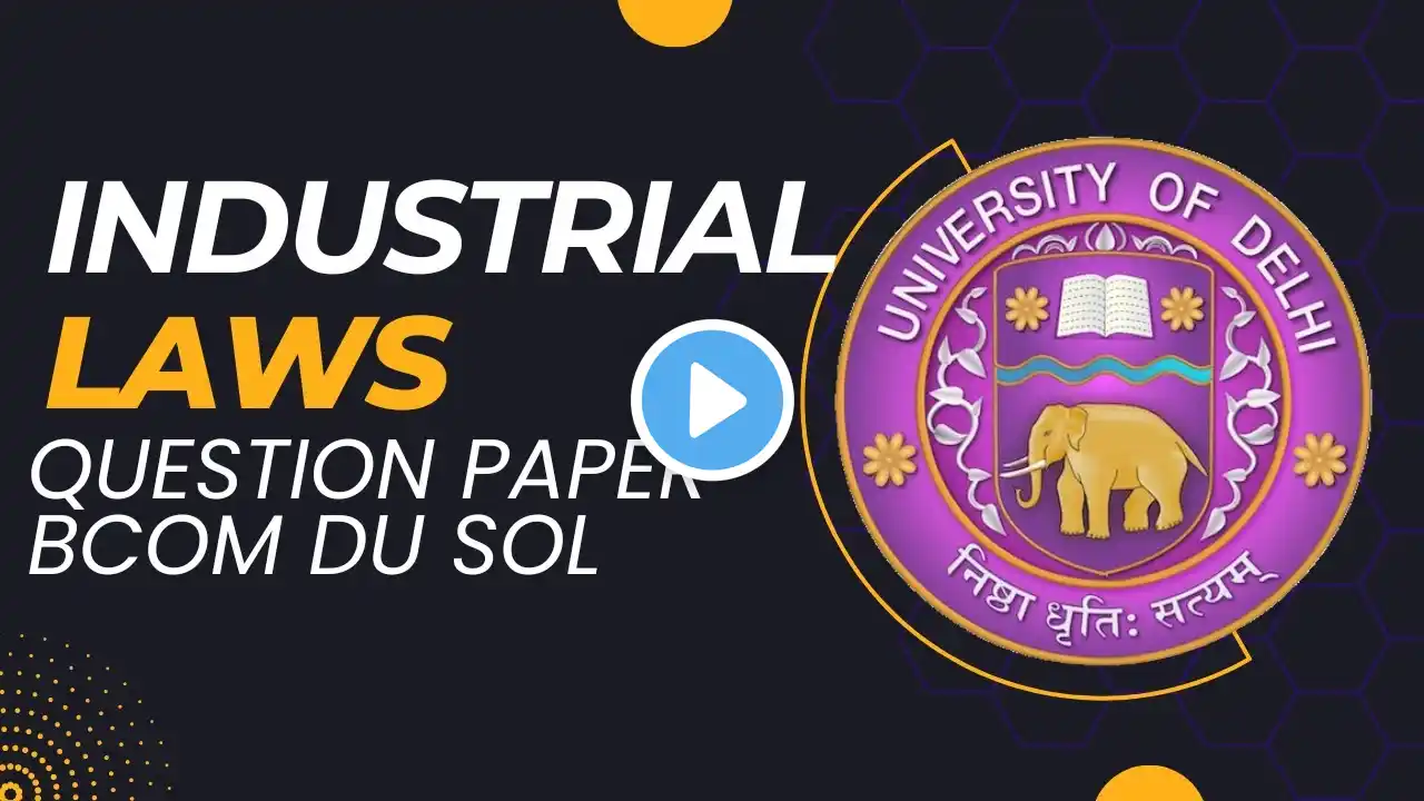 INDUSTRIAL LAWS PREVIOUS YEAR QUESTION PAPER BCOM DU SOL NEP NCWEB | INDUSTRIAL LAWS EXAM PATTERN