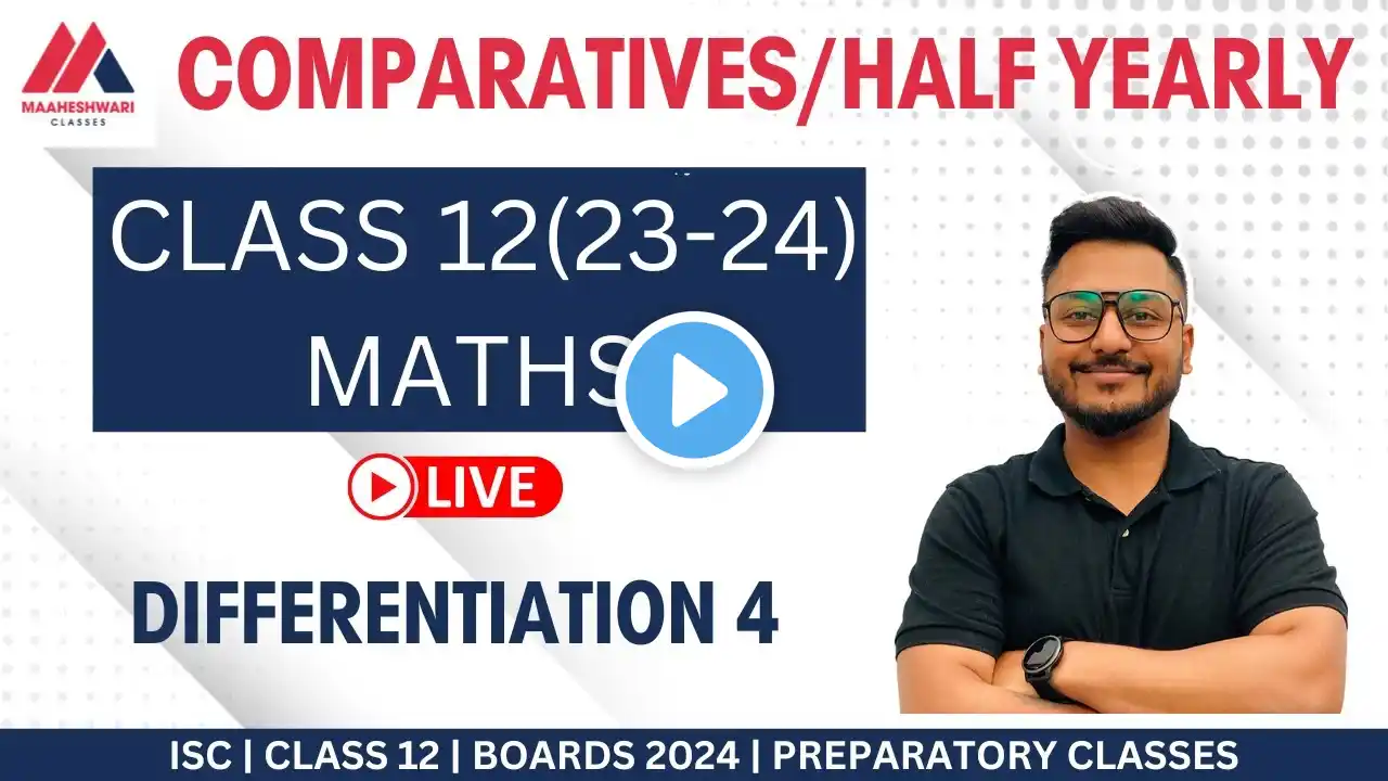 COMPARATIVES | HALF YEARLY | ISC CLASS 12 | 2023-24 | DIFFERENTIATION 4 | MATHS | YASH MAHESHWARI