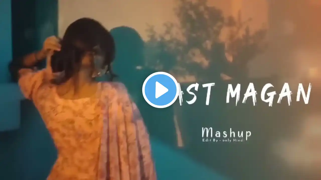 Mast Magan Mashup || Romantic Bollywood Song || Love Mashup Lofi #lovemashup