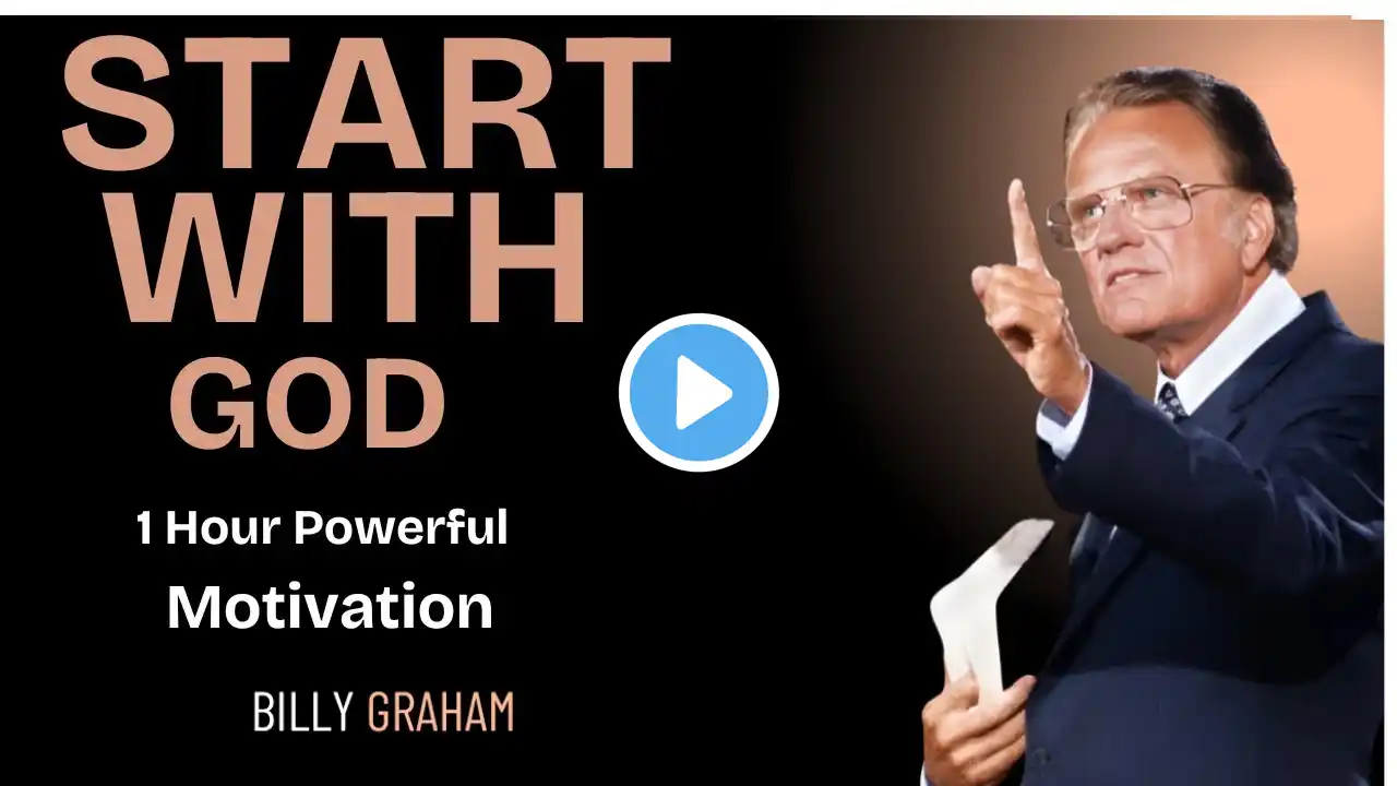 START WITH GOD | 1 Hour Powerful Motivation - Inspirational & Motivational Video billy garham #