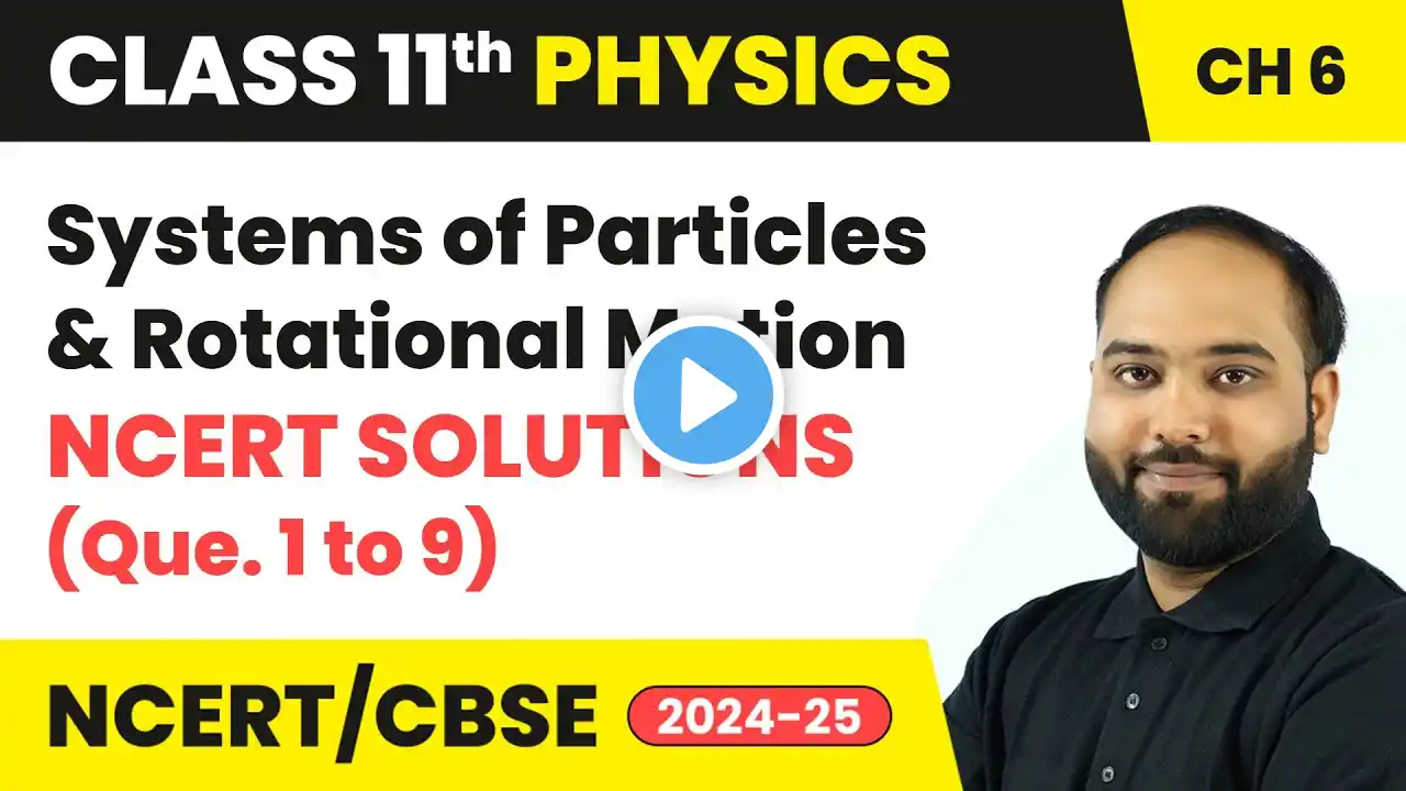 Systems of Particles and Rotational Motion - NCERT Solutions (Que. 1 to 9) | Class 11 Physics Ch 6