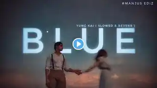 BLUE 💙 - YUNG KAI ( SLOWED & REVERB ) || 💙💙 || MANJU'S EDIZ ||