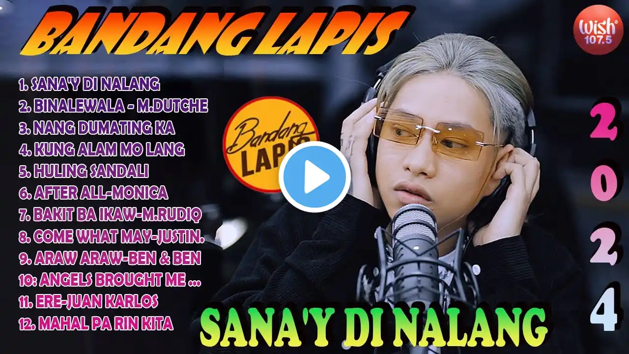 SANA'Y DI NALANG - Bandang Lapis Top 10 Trending Songs | Best Of Wish 107.5 2024