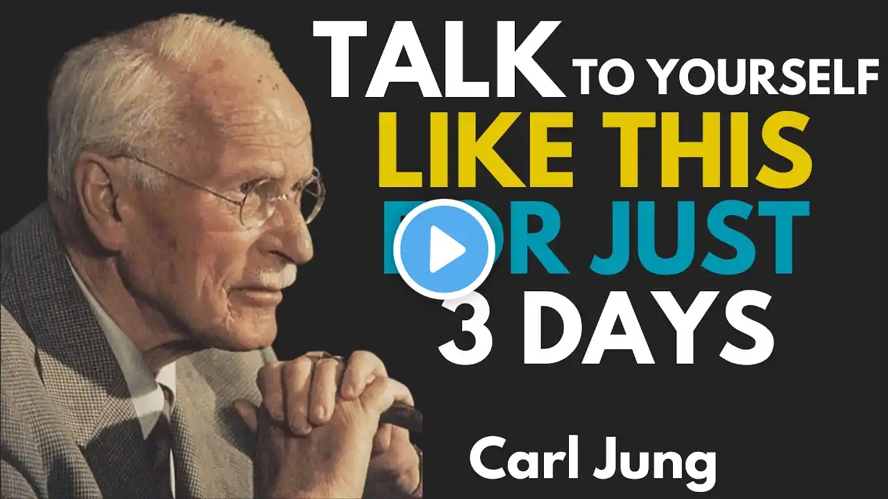 TALK TO YOURSELF LIKE THIS FOR JUST 3 DAYS: Carl Jung!