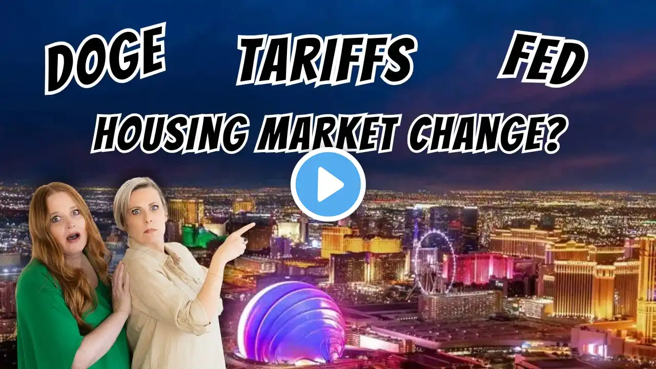 How DOGE, Tariffs & the FED Are Shaping Las Vegas Housing in 2025