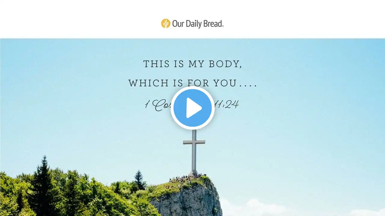 Remembering the Sacrifice | Audio Reading | Our Daily Bread Devotional | June 25, 2023