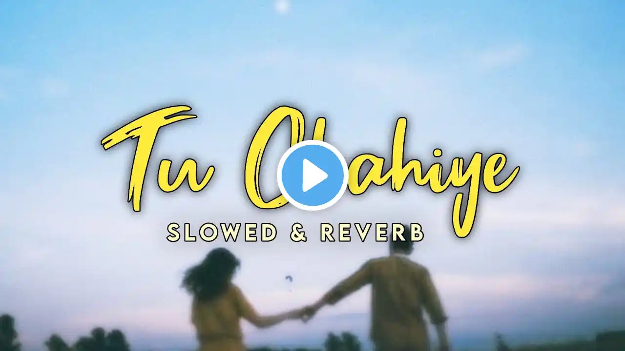 Tu Chahiye | Slowed & Reverb | Atif Aslam Song | Bajrangi Bhaijann| Lofi | MusicalTown97 |