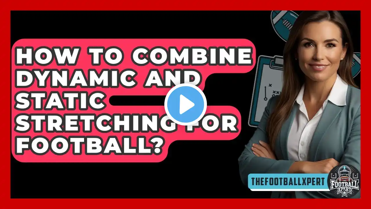 How To Combine Dynamic And Static Stretching For Football? - The Football Xpert