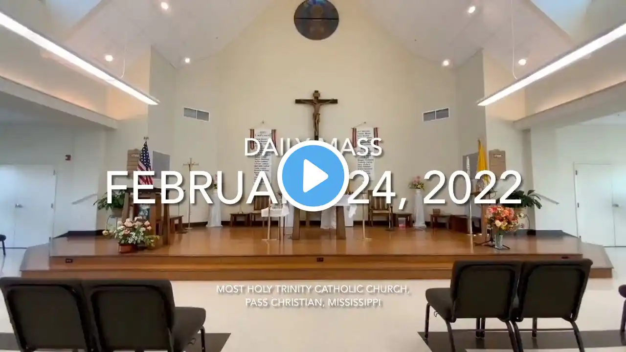 February 24, 2022 Daily Mass from Most Holy Trinity Catholic Church, Pass Christian, MS