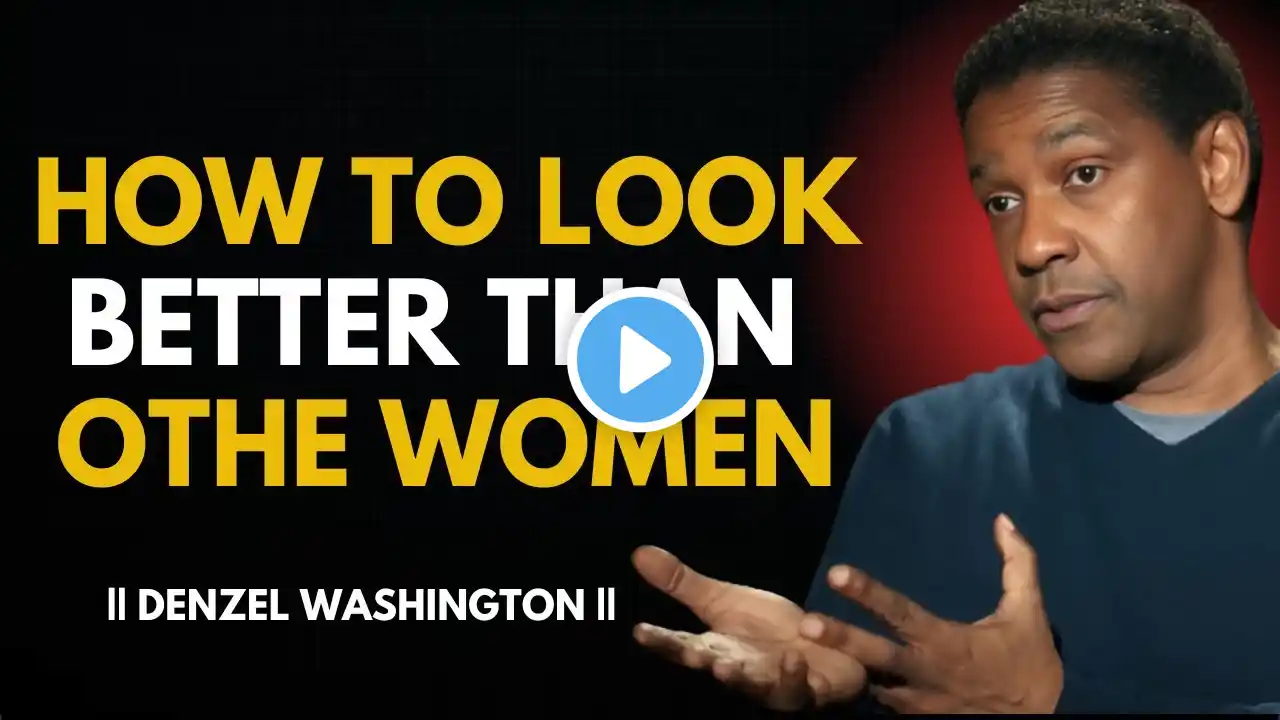 How to Look Better Than Other Women || Denzel Washington Best Motivational Speech