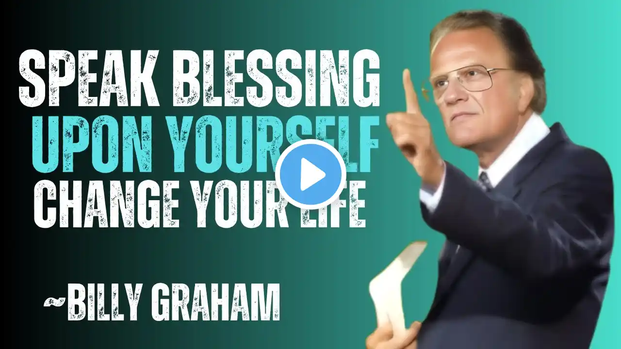 Speak Blessings Upon Yourself, CHANGE YOUR LIFE!|Billy Graham Power Full Speech|