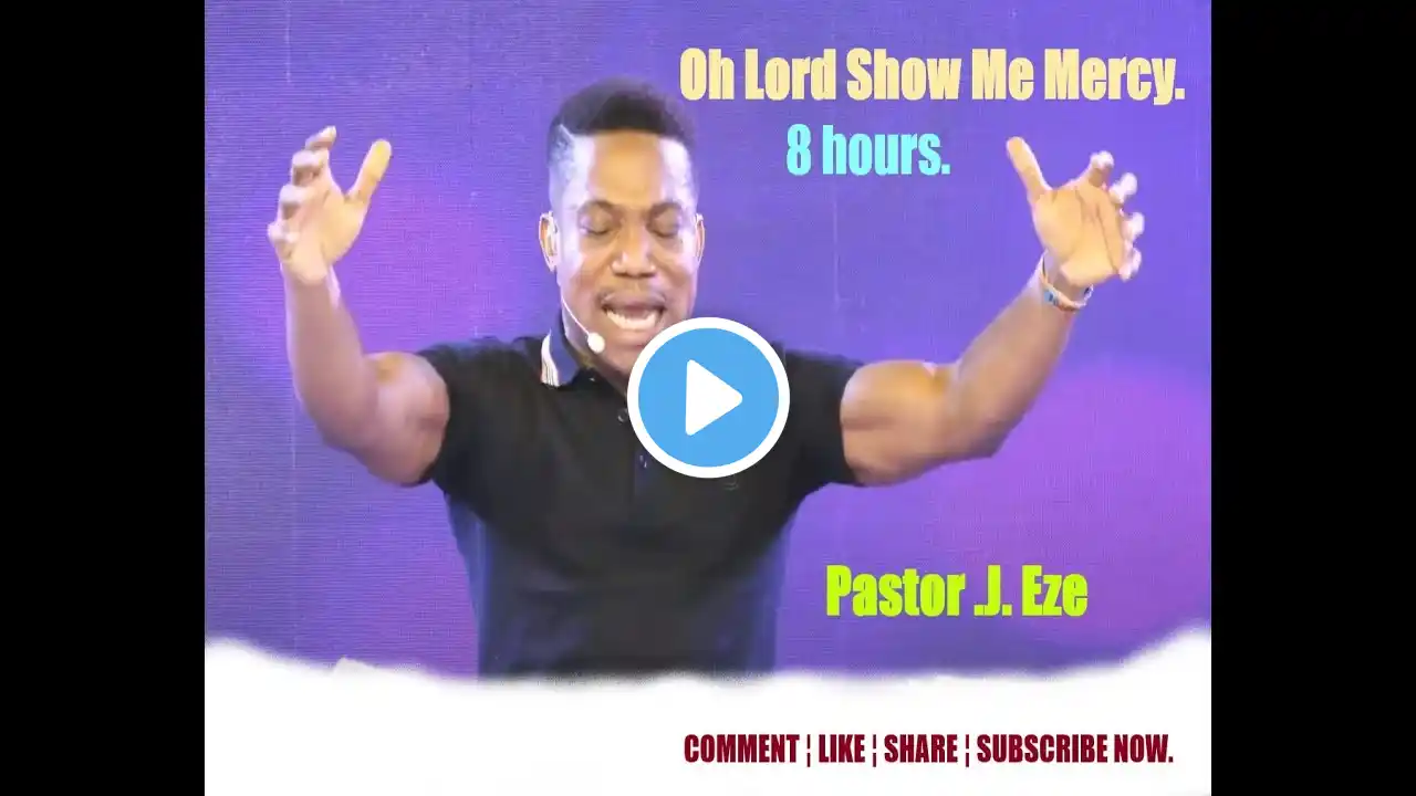 NSPPD Pastor EZE - Oh God Show Me Mercy (8 Hours)