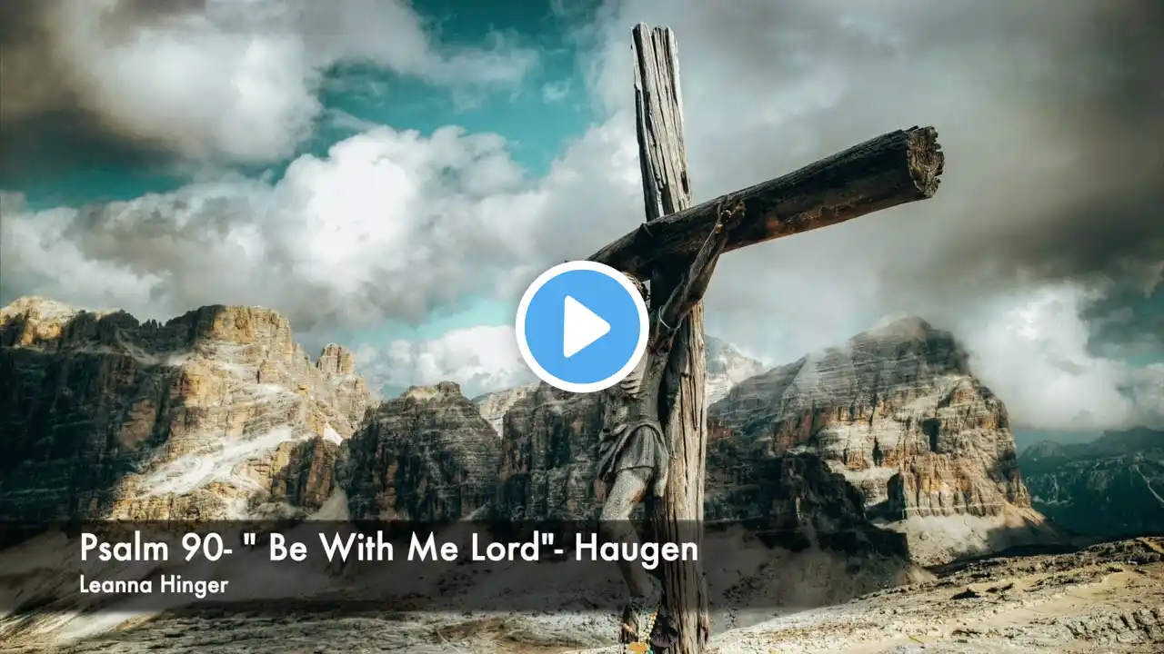 Psalm 91- "Be With Me Lord" Haugen