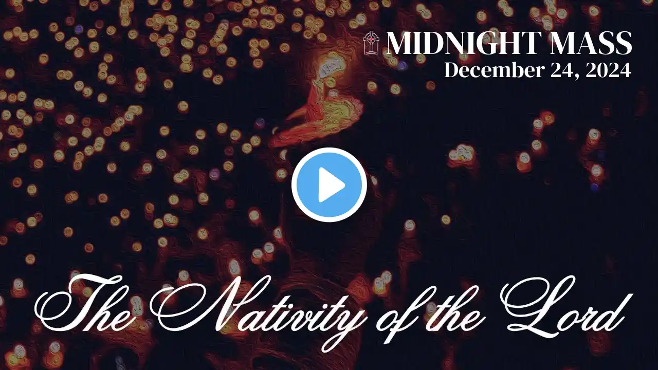 Vigil of the Nativity of the Lord - Christmas Eve Midnight Mass