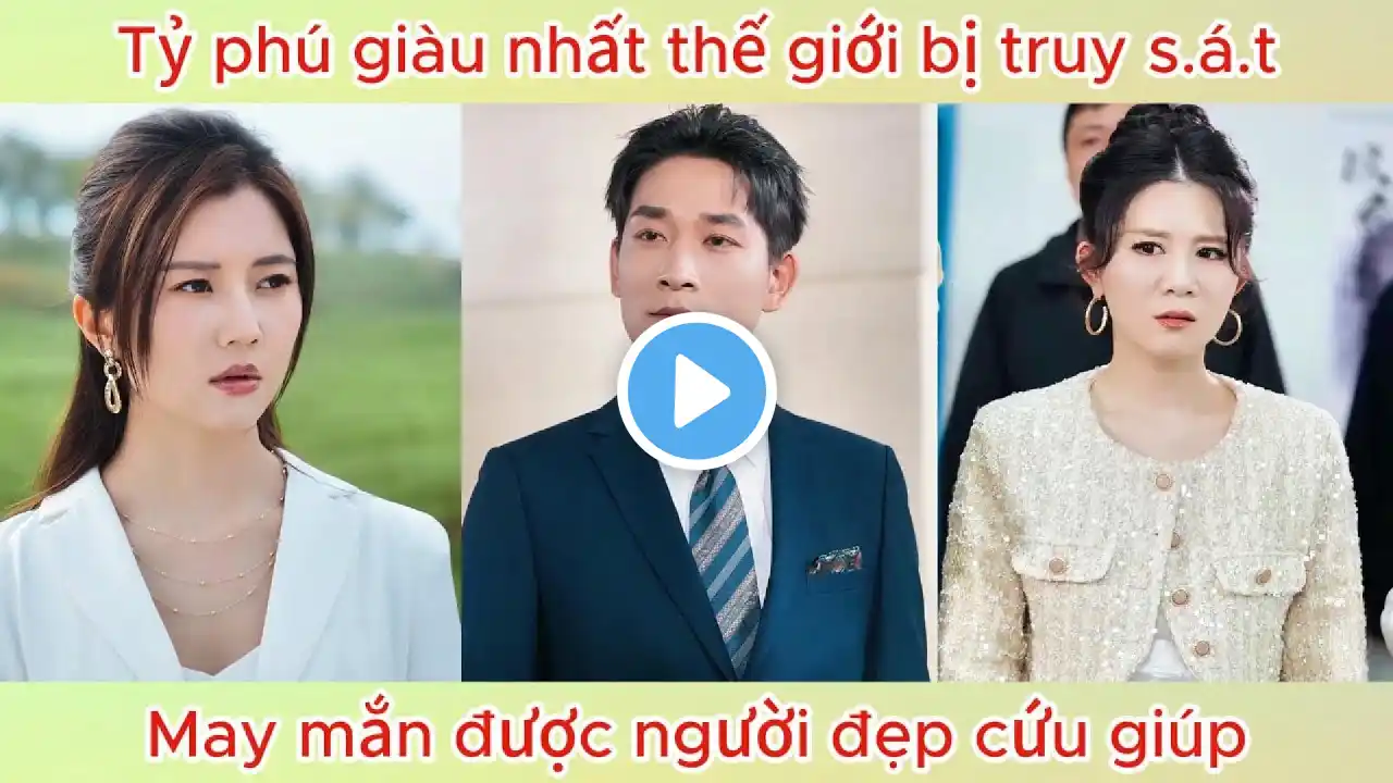 Tỷ phsu giàu nhất thế giới bị truy s.á.t, may mắn được người đẹp cứu giúp | Phim hay