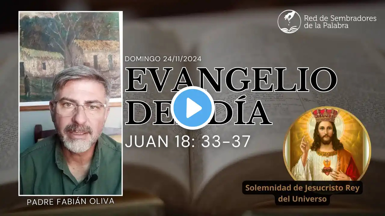 Evangelio del día. Domingo 24/11/2024. Juan 18: 33-37. Fabián Esteban Oliva.