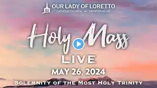 SUNDAY MASS |  Solemnity of the Most Holy Trinity, May 26, 2024