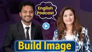 How to build an Impressive Image ? | Image Consultancy | English Podcast | English Talks