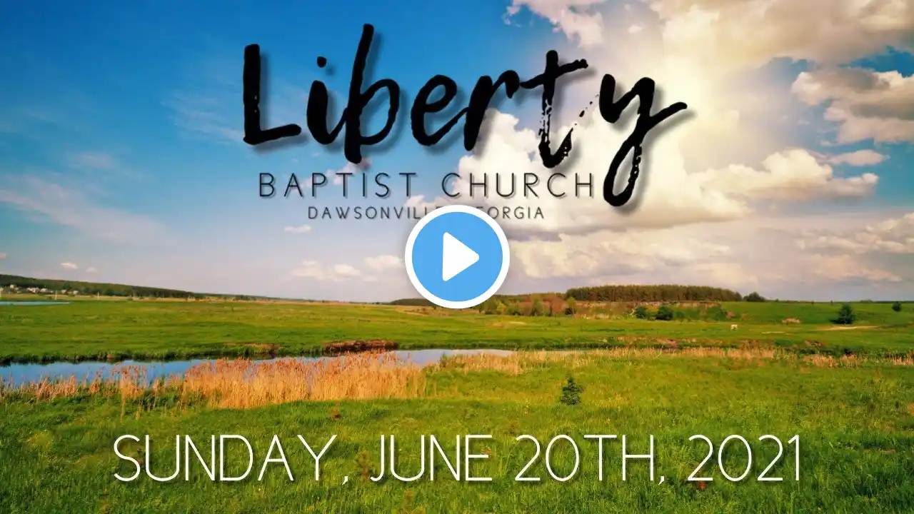 Liberty Baptist Church, Dawsonville, GA (LiveStream 6/20/21)