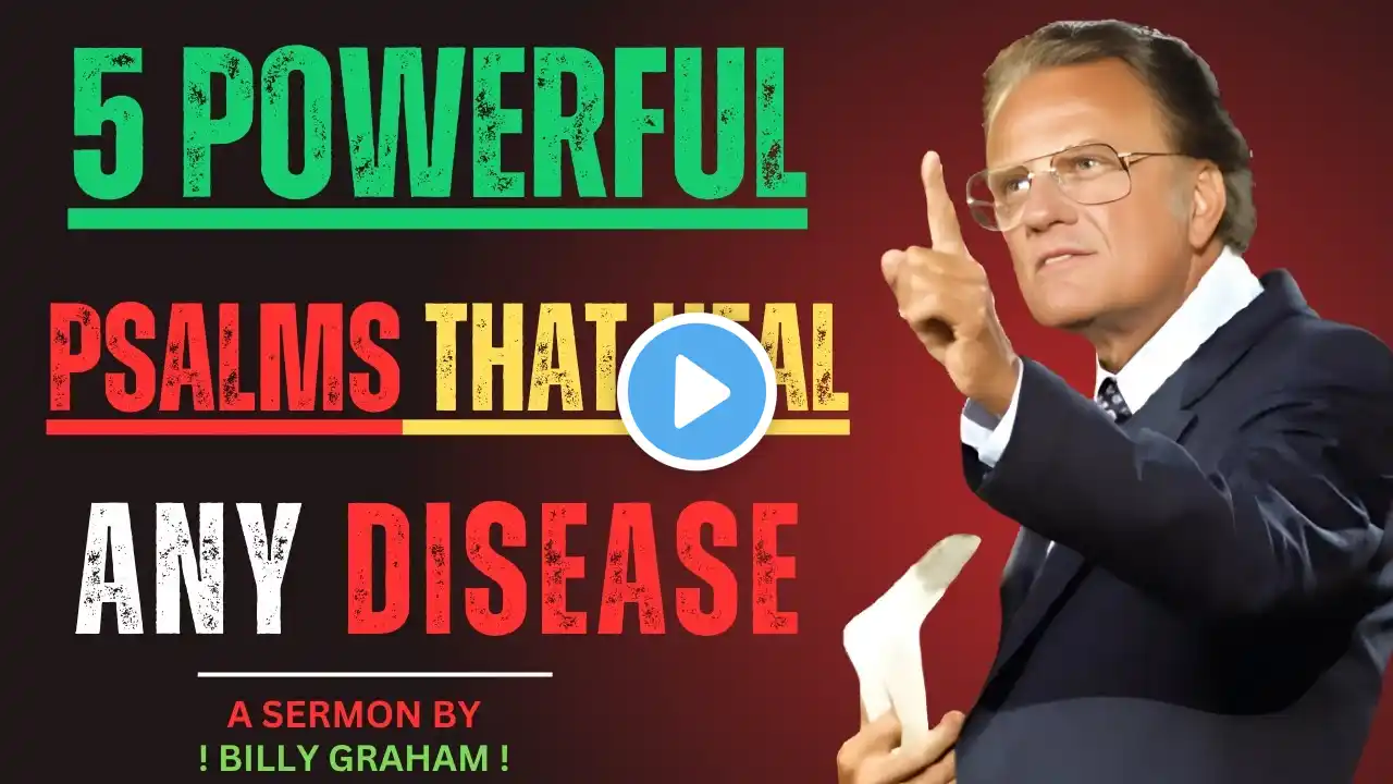 "5 Powerful Psalms that Heal Any Disease" - Billy Graham Life Changing Sermon