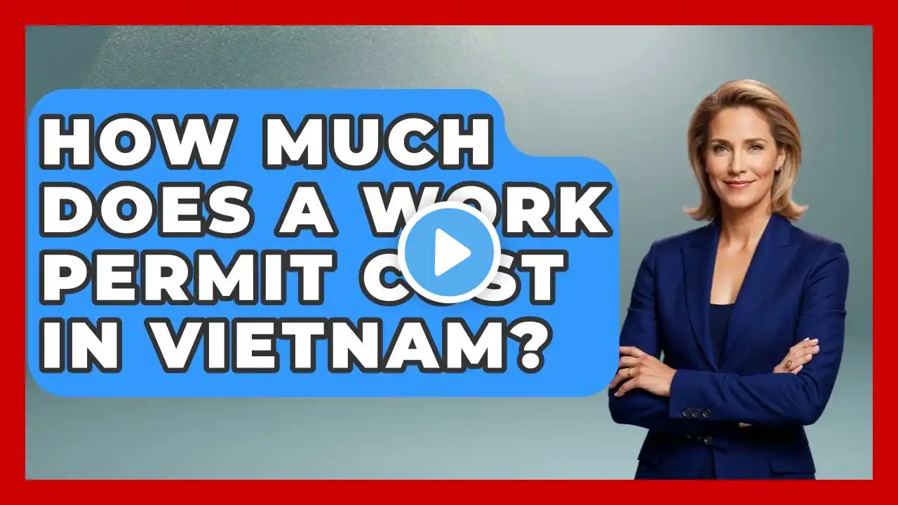 How Much Does A Work Permit Cost In Vietnam? - Exploring Southeast Asia