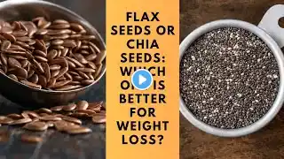 Flaxseeds or chiaseeds:Which one is better for weight loss?Health benefits of chia seeds & flaxseeds