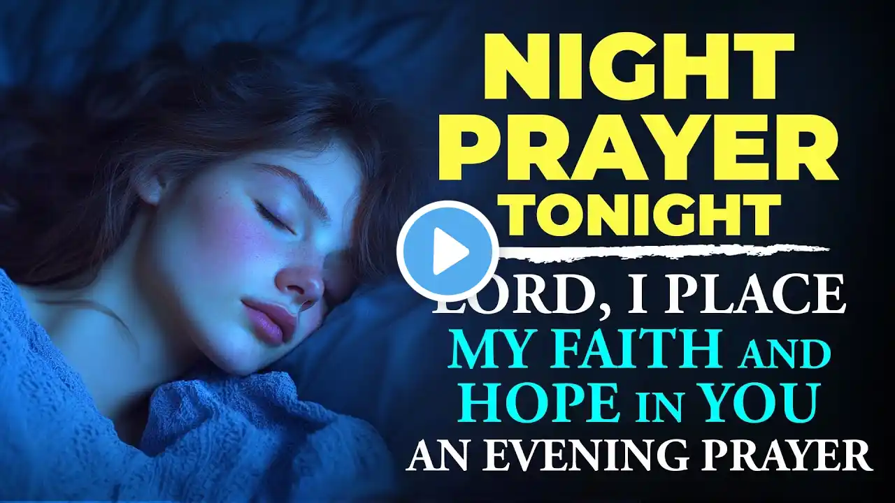 NIGHT PRAYER TONIGHT🙏  Lord, I place my faith and hope in You - An Evening Prayer