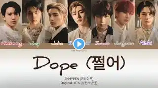 ENHYPEN (엔하이픈) - 'Dope (쩔어) (Original : BTS)' (Han/Rom/Eng) Color Coded Lyrics