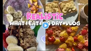 Realistic What I Eat in a Day | Healthy & Balanced Meals