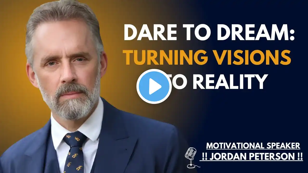 “DARE TO DREAM: TURNING VISIONS INTO REALITY” ~||~ JJORDAN PETERSON MOTIVATIONAL SPEECH ~||~