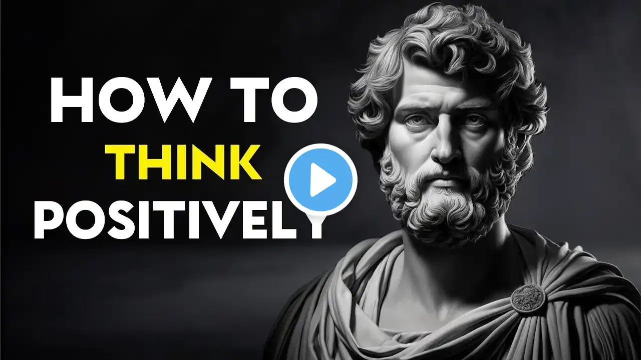 How To Think Positively - Marcus Aurelius (Stoicism)