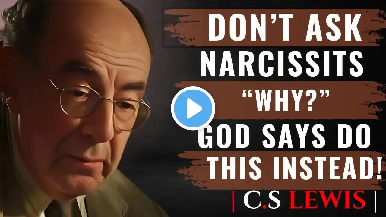 NEW! C.S. Lewis - Don't Ask Narcissists "Why?" - God Says Do This Instead | Spiritual Motivation Sp