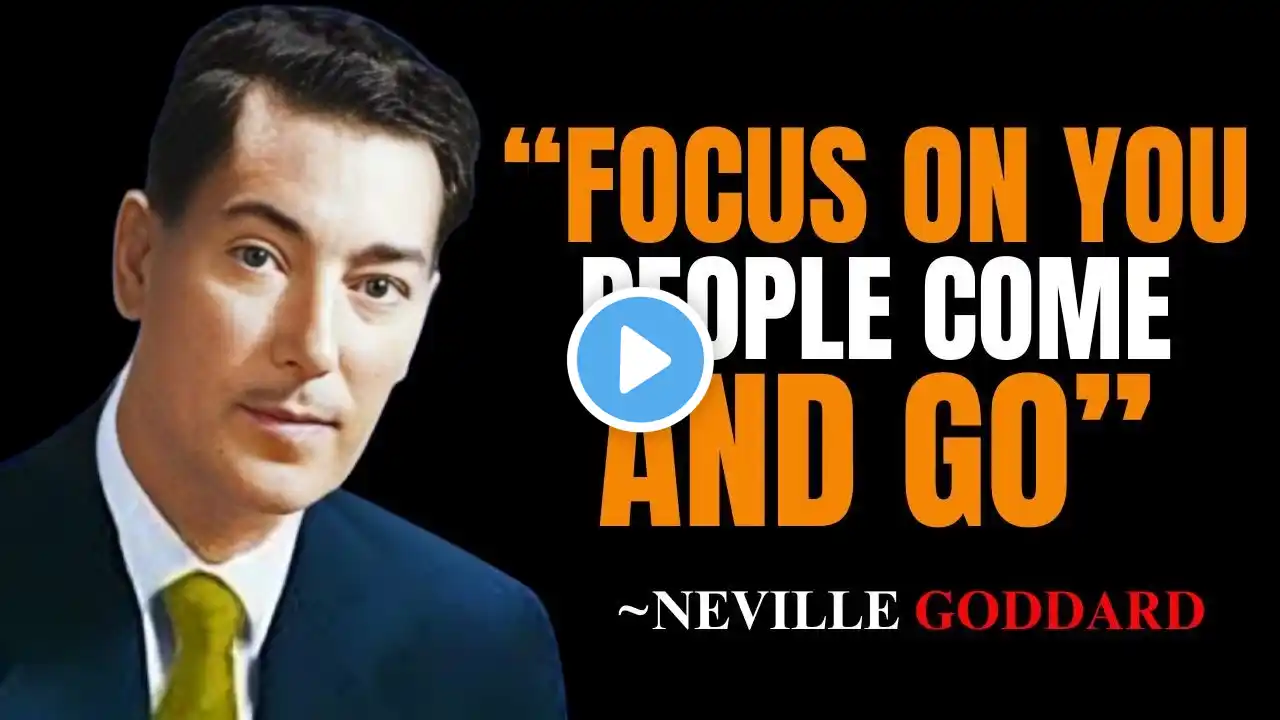 NEVILLE GODDARD - "FOCUS ON YOU, PEOPLE COME AND GO" | BEST MOTIVATIONAL SPEECH