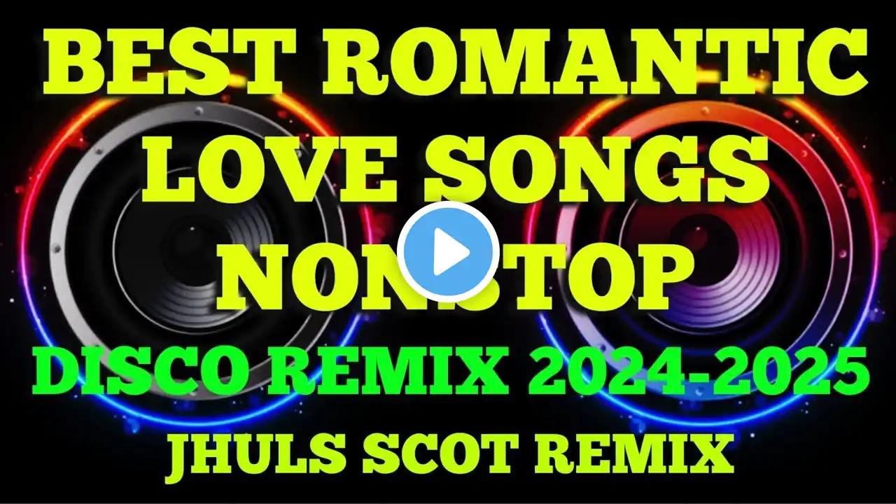 BEST ROMANTIC LOVE SONGS NONSTOP ( DISCO REMIX 2024-2025 ) JHULS SCOT REMIX