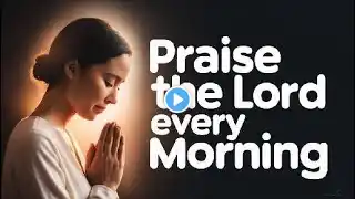 Psalm 145: Start Your Day By Saying "Thank You Jesus"| Blessed Morning Prayer