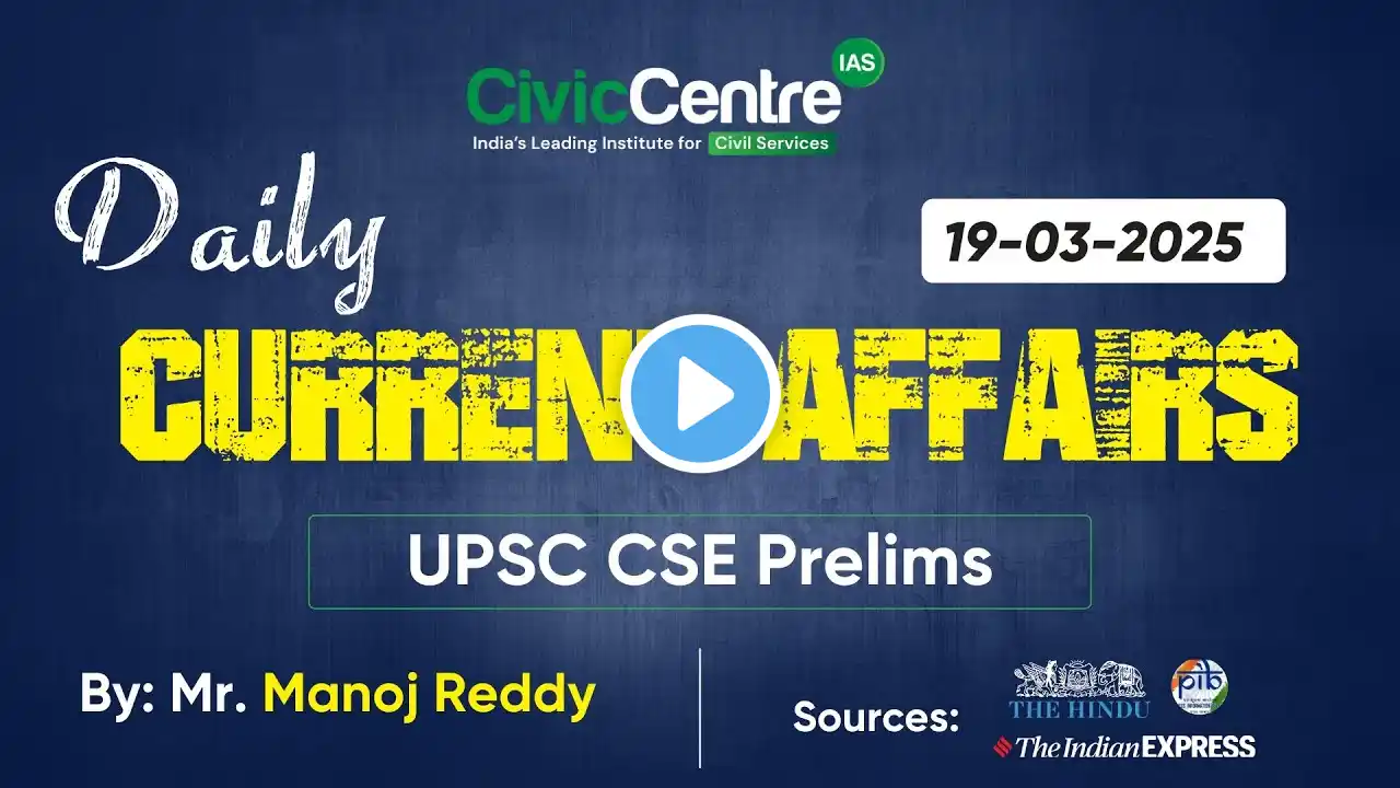 Daily Current Affairs for 19th March, 2025 | The Hindu, Indian Express & PIB | UPSC CSE Prelims 2025