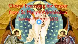 Choral Evensong for Easter from St Mary's Wimbledon  April 17th 2022