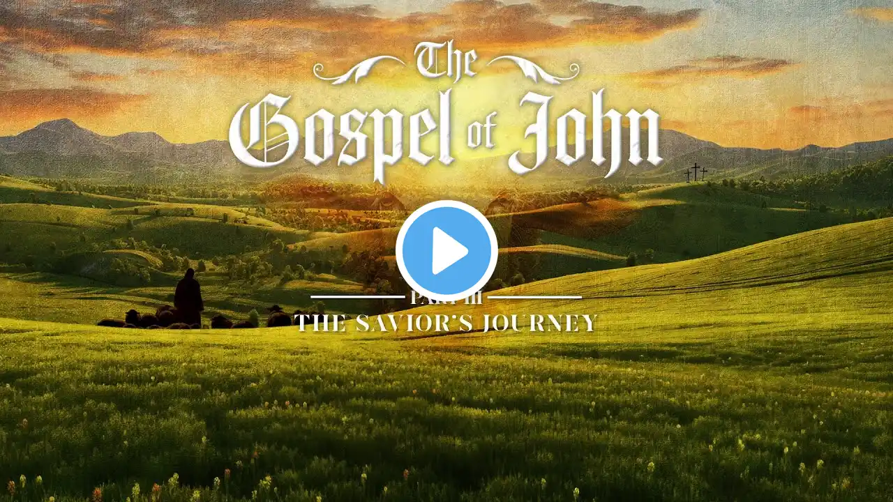 The Gospel of John - Part 3 - The Savior's Journey: Week 4