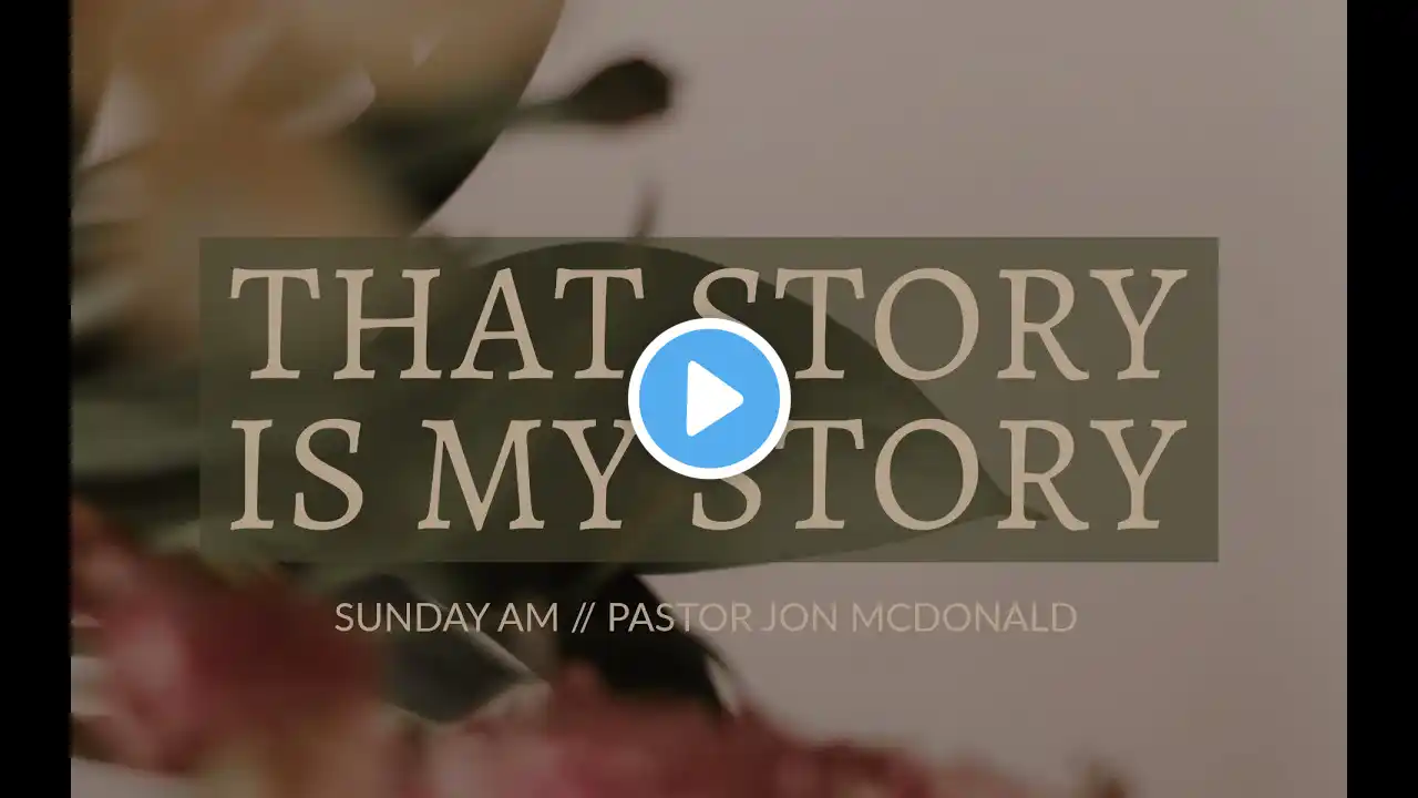 "That Story Is My Story" - Pastor Jonathan McDonald - 3/16/2025