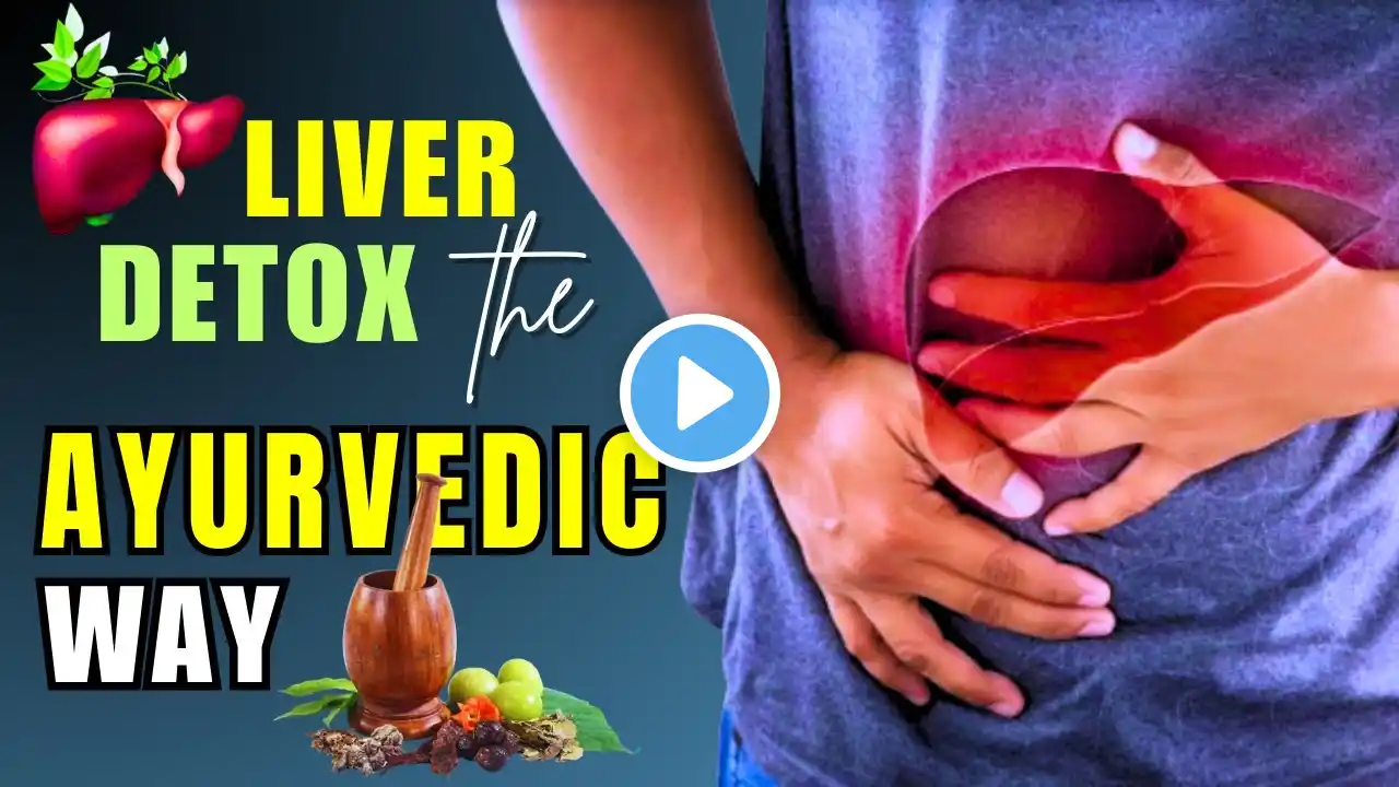 Detox Your Liver The Ayurvedic Way | Cleanse Your Liver Naturally at Home | Liver Health