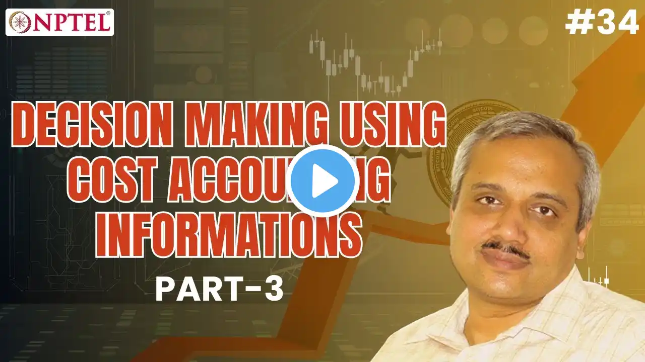 #34 Decision Making with Cost Accounting | Part III | Foundations of Accounting & Finance