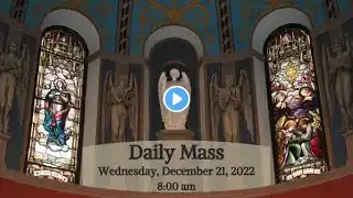 2022 12 21 Daily Mass - Wednesday of the Fourth Week of Advent