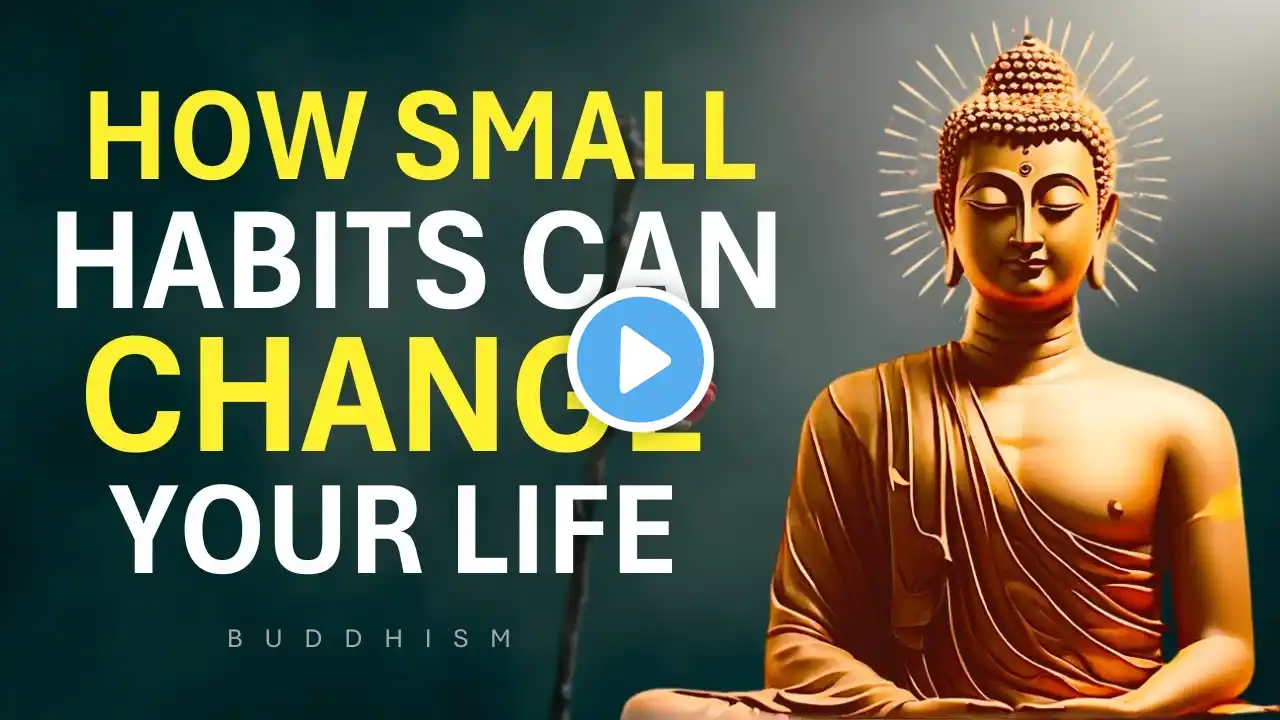 13 Small Habits That Will Change Your Life Forever | Buddhist Teachings | Growth Mindset