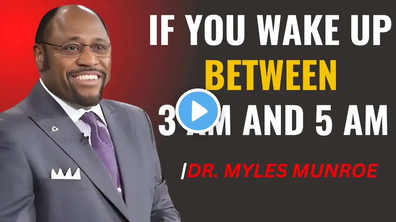 Dr. Myles Munroe – If You Wake Up Between 3 AM and 5 AM | Spiritual Motivation Speech