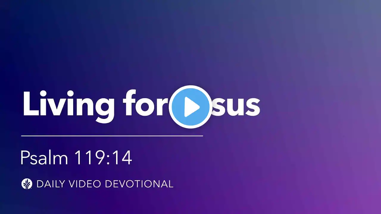 Living for Jesus | Psalm 119:14 | Our Daily Bread Video Devotional