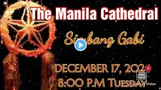 SIMBANG GABI at MANILA CATHEDRAL CHURCH 8:00 PM DECEMBER 17, 2024 TUESDAY