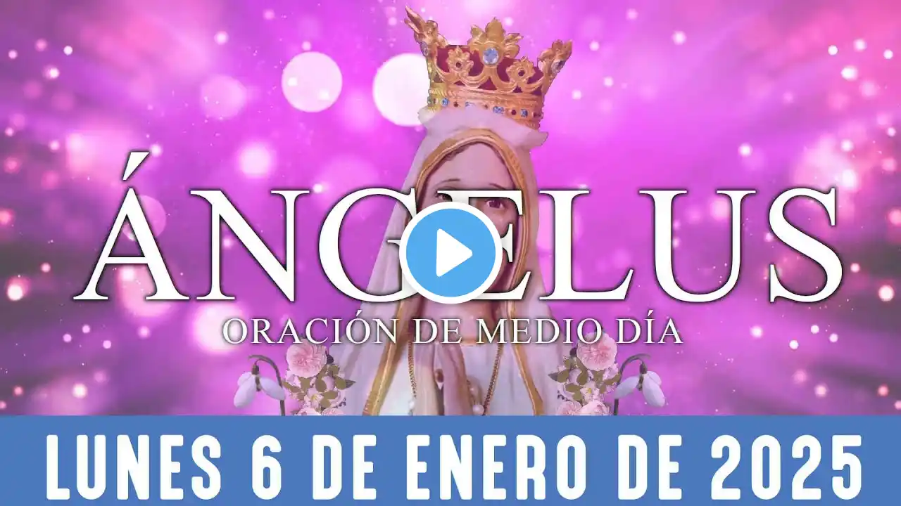 Ángelus de hoy lunes 6 de enero de 2025 Oración de mediodía